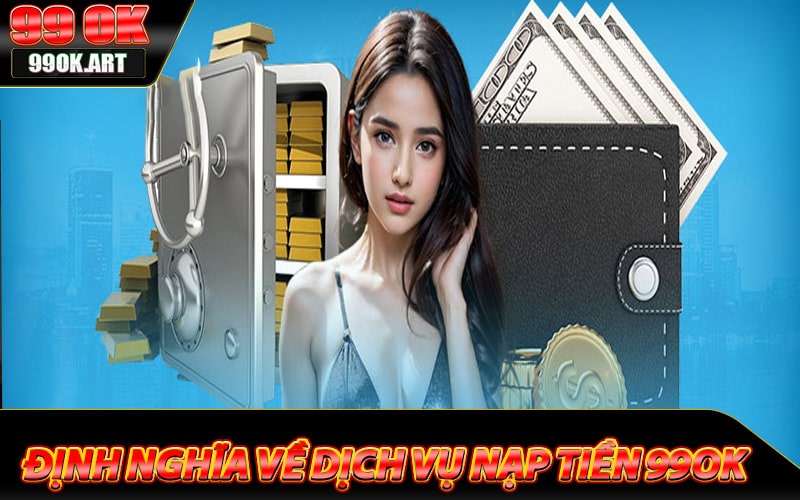 Định nghĩa về dịch vụ nạp tiền 99ok