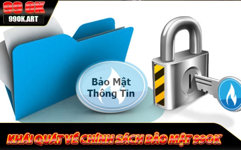 Khái quát chung về chính sách bảo mật 99ok