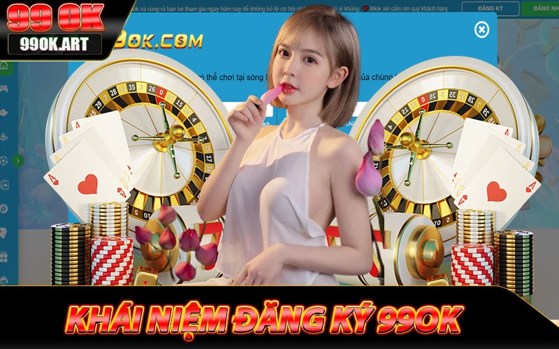 Định nghĩa về quá trình đăng ký 99ok