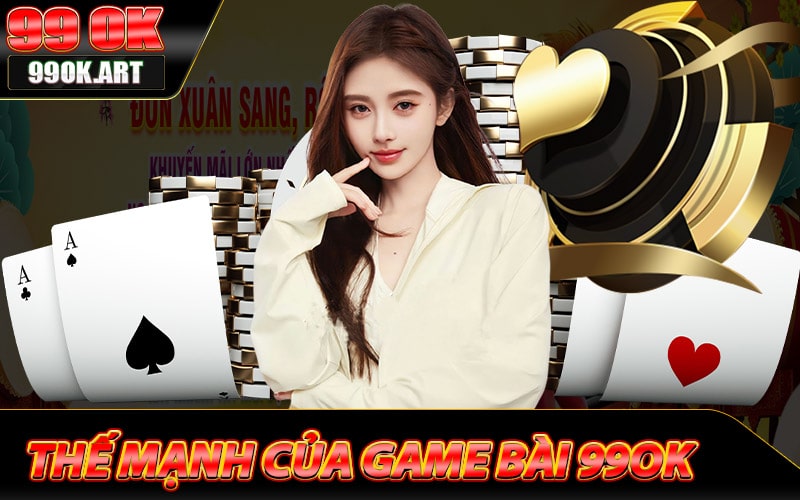 Các thế mạnh của sảnh game bài 99ok
