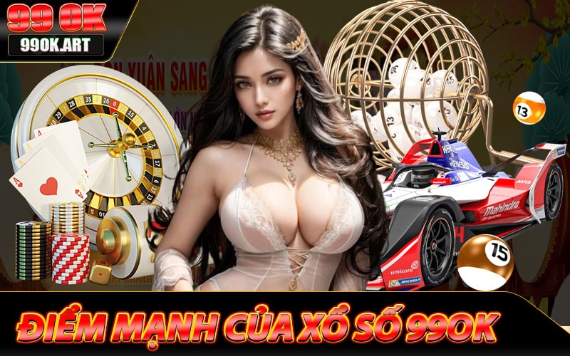 Điểm mạnh của sân chơi xổ số 99ok