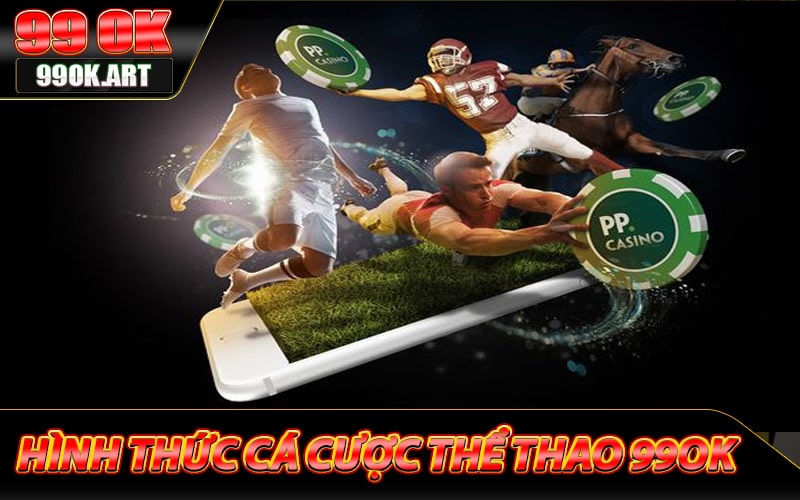 Một số hình thức cá cược thể thao 99ok hot nhất 2024