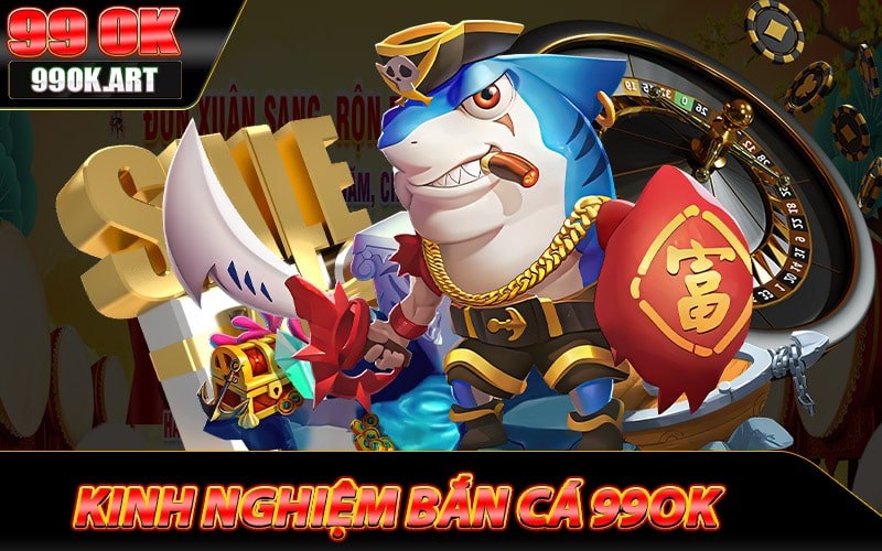 Kinh nghiệm bắn cá 99ok dành cho người chơi mới