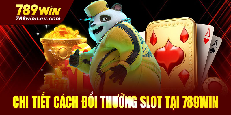 Hướng dẫn chi tiết cách đổi thưởng Slot tại 789win