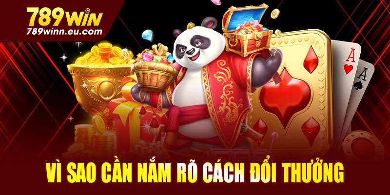 Vì sao cần nắm rõ cách đổi thưởng Slot tại 789win