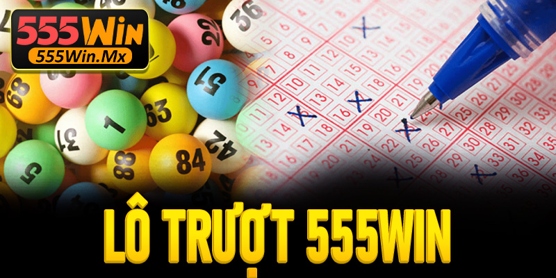 Lô Trượt Là Gì - Mách Bạn Bí Kíp Bắt Kèo Hiệu Quả Tại 555Win 