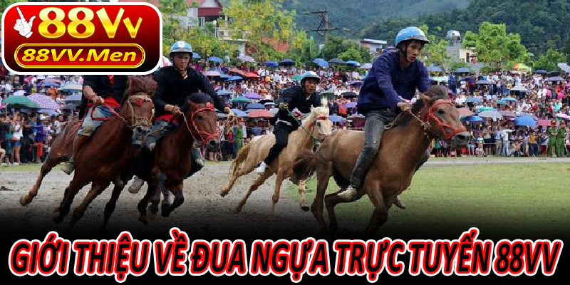 Giới thiệu về Đua ngựa trực tuyến 88VV