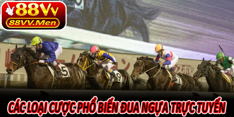 Các loại cược phổ biến Đua ngựa trực tuyến 88VV