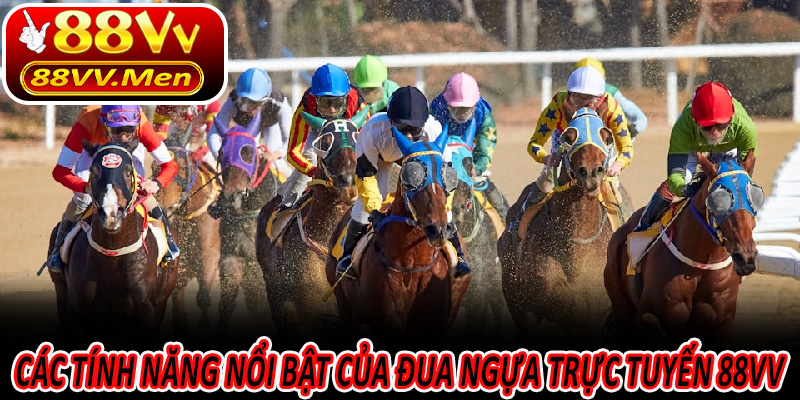 Các tính năng nổi bật của Đua ngựa trực tuyến 88VV